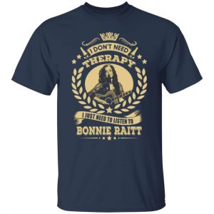 bonnie raitt i dont need therapy i just need to listen to bonnie raitt t shirts long sleeve hoodies 9