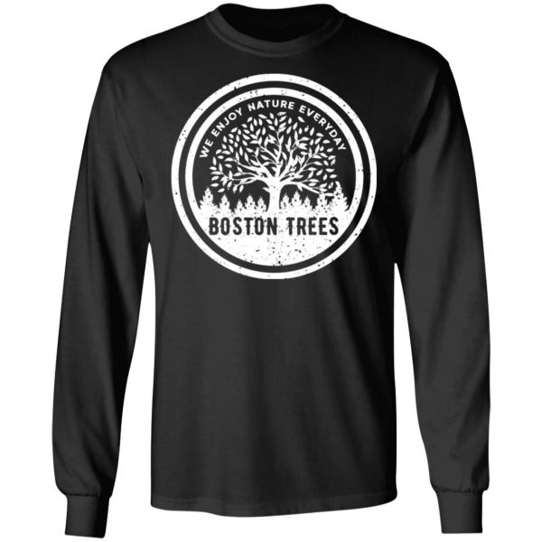 bostontrees we enjoy nature everyday t shirts long sleeve hoodies 2