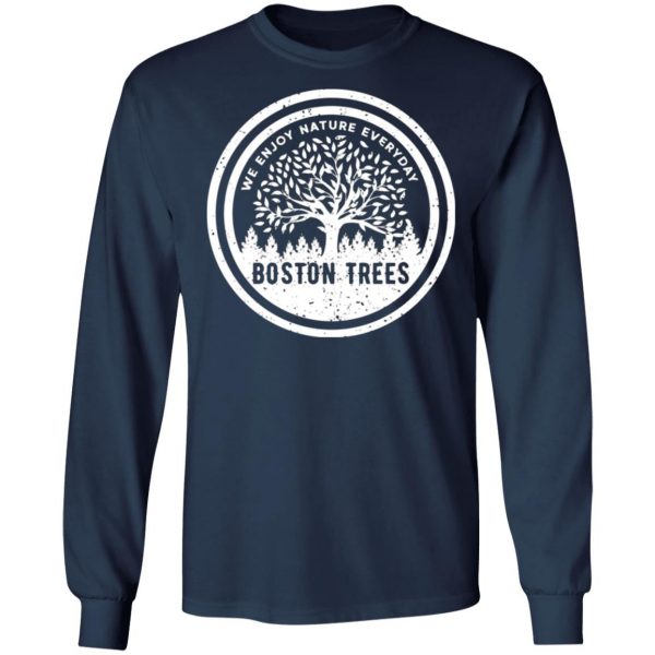 bostontrees we enjoy nature everyday t shirts long sleeve hoodies 3