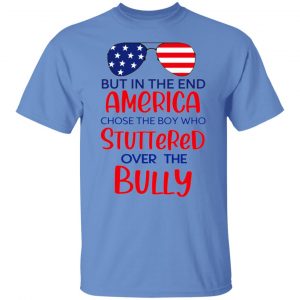 but in the end america chose the boy who stuttered over the bully t shirts hoodies long sleeve 3