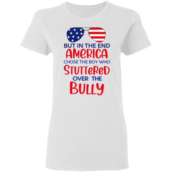 but in the end america chose the boy who stuttered over the bully t shirts hoodies long sleeve 4