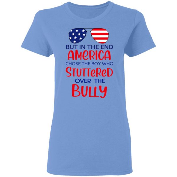 but in the end america chose the boy who stuttered over the bully t shirts hoodies long sleeve 6