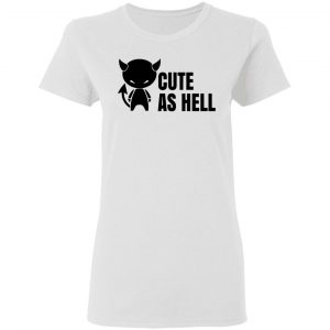 cute as hell t shirts hoodies long sleeve 6