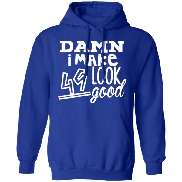 damn i make 49 look good t shirts long sleeve hoodies 10