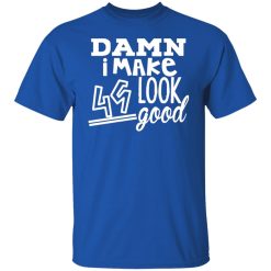 damn i make 49 look good t shirts long sleeve hoodies 2