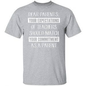 dear parents your expectations of teachers should match your commitment as a parent t shirts long sleeve hoodies 10