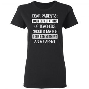 dear parents your expectations of teachers should match your commitment as a parent t shirts long sleeve hoodies