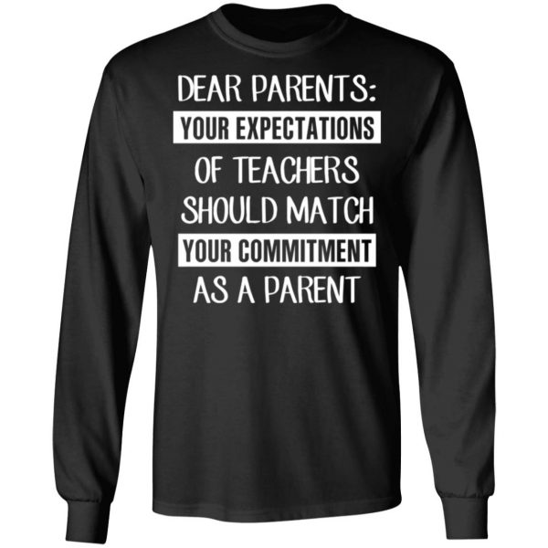 dear parents your expectations of teachers should match your commitment as a parent t shirts long sleeve hoodies 7