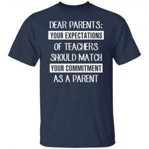 dear parents your expectations of teachers should match your commitment as a parent t shirts long sleeve hoodies 8