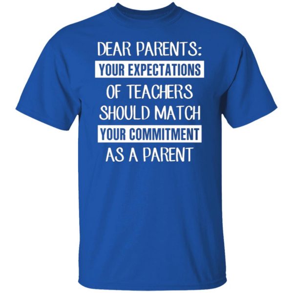dear parents your expectations of teachers should match your commitment as a parent t shirts long sleeve hoodies 9