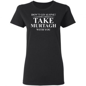 dont go alone take murtagh with you t shirts long sleeve hoodies 10