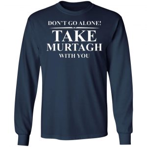 dont go alone take murtagh with you t shirts long sleeve hoodies 11