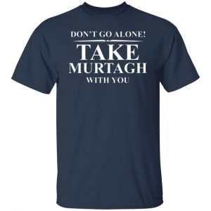 dont go alone take murtagh with you t shirts long sleeve hoodies 12