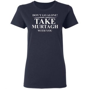 dont go alone take murtagh with you t shirts long sleeve hoodies 4