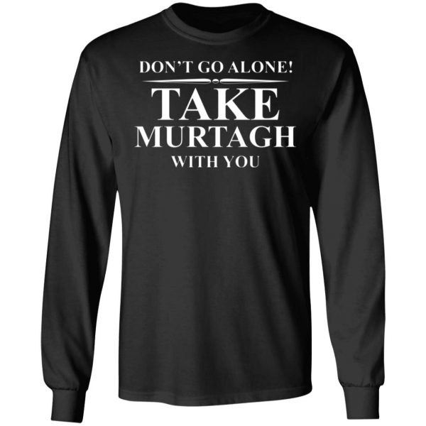 dont go alone take murtagh with you t shirts long sleeve hoodies 6