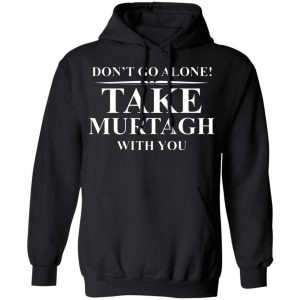 dont go alone take murtagh with you t shirts long sleeve hoodies 7