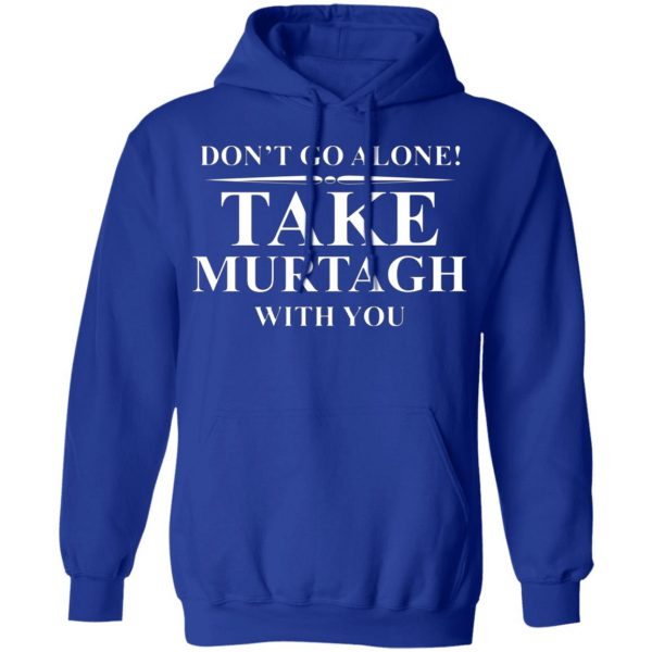dont go alone take murtagh with you t shirts long sleeve hoodies 8
