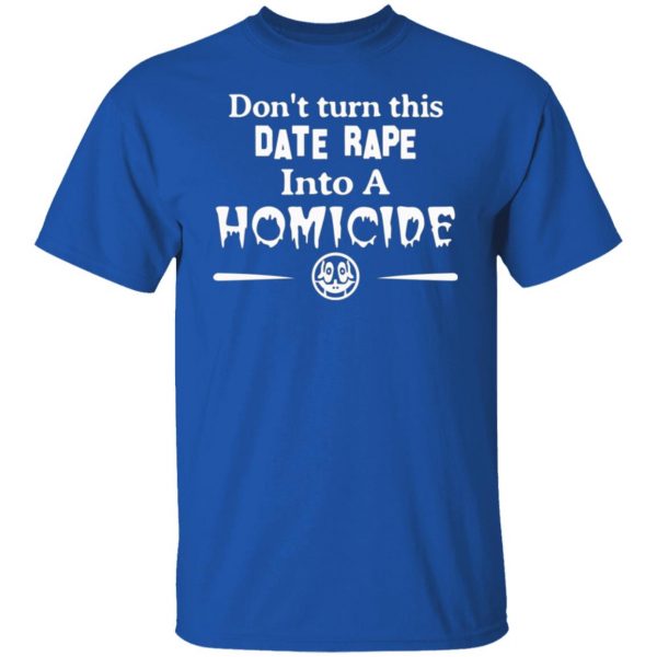 dont turn this date rape into a homicide t shirts long sleeve hoodies 2