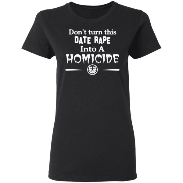 dont turn this date rape into a homicide t shirts long sleeve hoodies 3