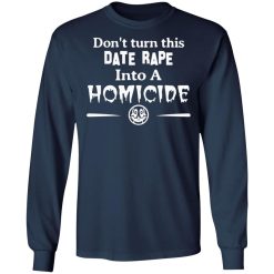 dont turn this date rape into a homicide t shirts long sleeve hoodies 5
