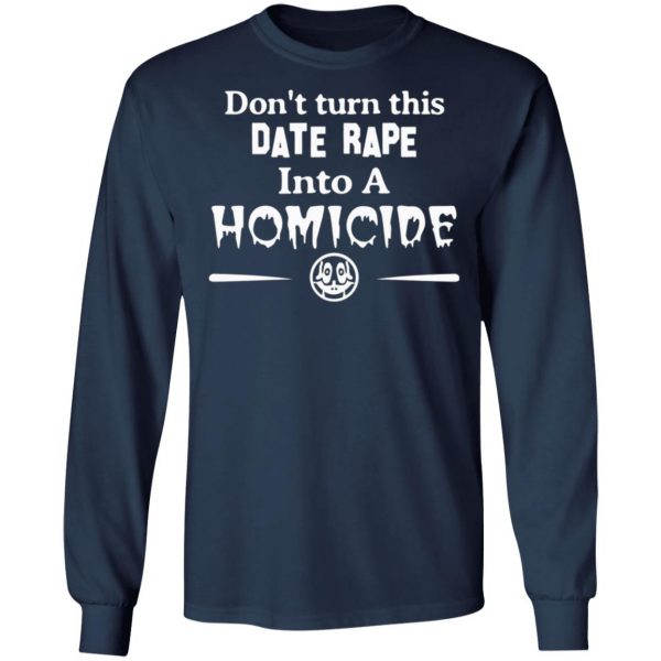 dont turn this date rape into a homicide t shirts long sleeve hoodies 5