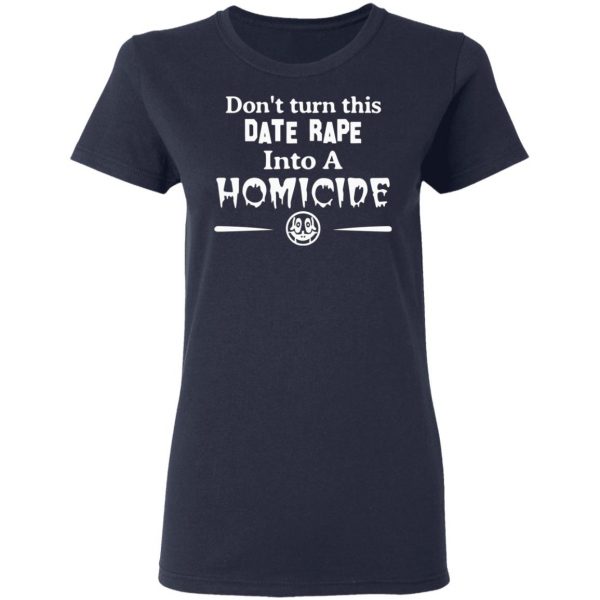 dont turn this date rape into a homicide t shirts long sleeve hoodies