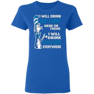 dr seuss i will drink bud light here or there i will drink bud light everywhere t shirts long sleeve hoodies 10
