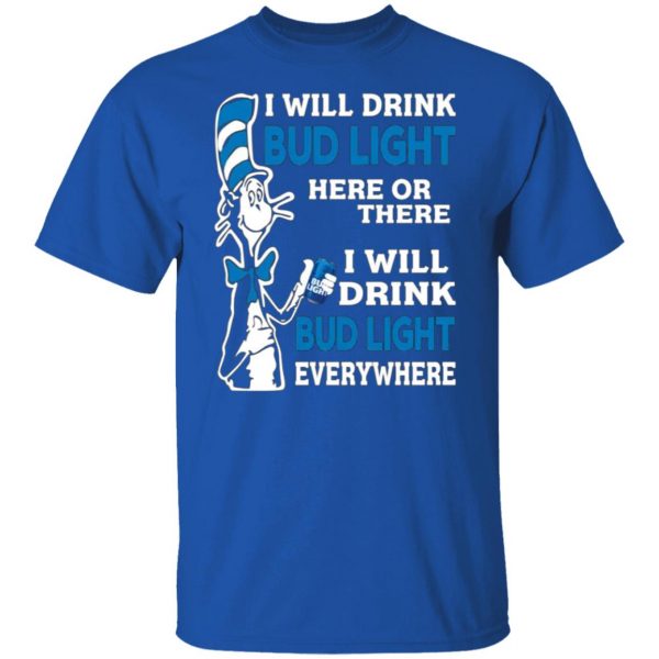 dr seuss i will drink bud light here or there i will drink bud light everywhere t shirts long sleeve hoodies 7