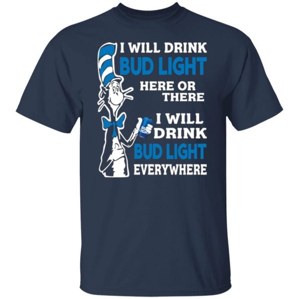 dr seuss i will drink bud light here or there i will drink bud light everywhere t shirts long sleeve hoodies 8