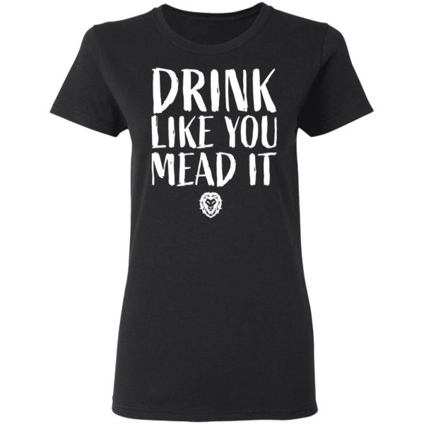 drink like you mead it t shirts long sleeve hoodies 4