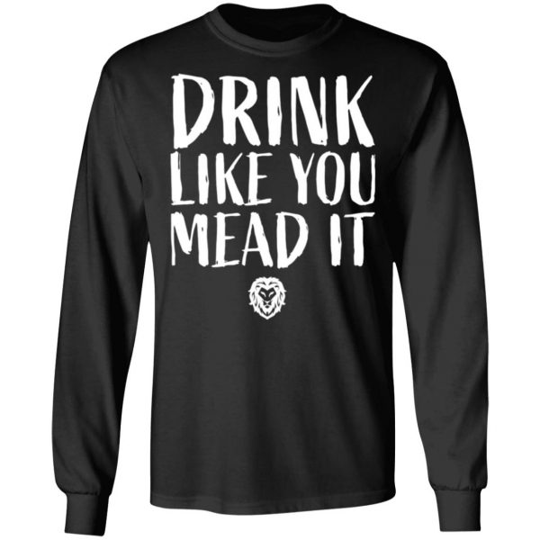 drink like you mead it t shirts long sleeve hoodies 7