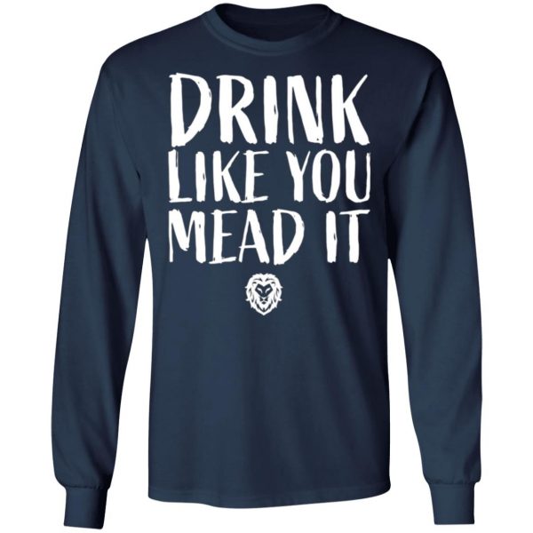 drink like you mead it t shirts long sleeve hoodies 8