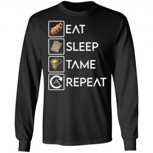 eat sleep tame repeat ark survival evolved t shirts long sleeve hoodies 4