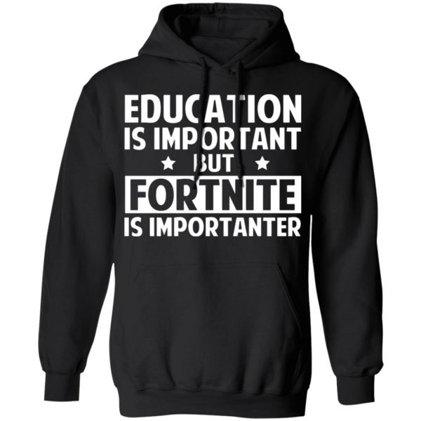 education is important but fortnite is importanter t shirts long sleeve hoodies 10