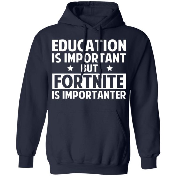 education is important but fortnite is importanter t shirts long sleeve hoodies 13