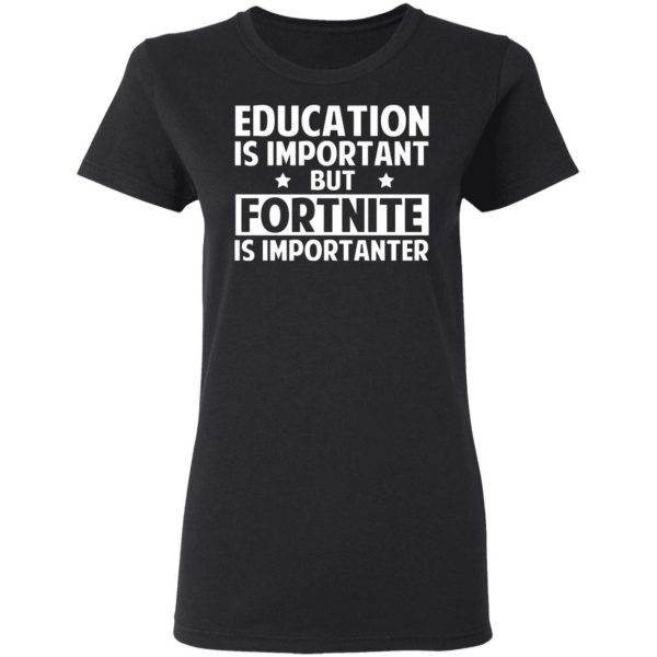 education is important but fortnite is importanter t shirts long sleeve hoodies 18