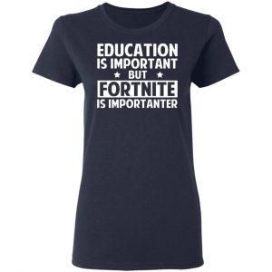 education is important but fortnite is importanter t shirts long sleeve hoodies 19