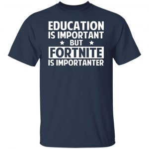 education is important but fortnite is importanter t shirts long sleeve hoodies 2