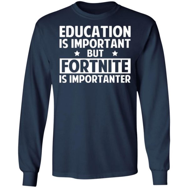 education is important but fortnite is importanter t shirts long sleeve hoodies 21