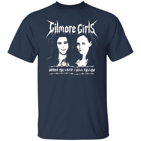 gilmore girls where you lead i will follow t shirts long sleeve hoodies