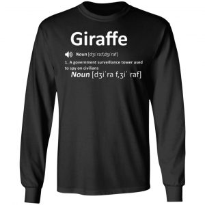 giraffe noun a government surveillance tower used to spy on civilians t shirts long sleeve hoodies 12