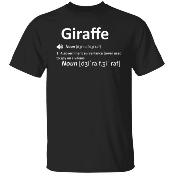 giraffe noun a government surveillance tower used to spy on civilians t shirts long sleeve hoodies