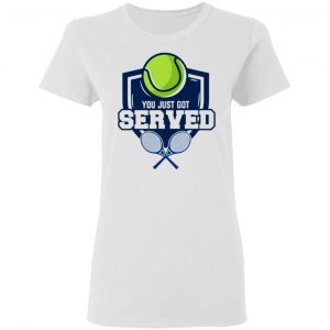 got served trendy tennis player gift idea t shirts hoodies long sleeve 12