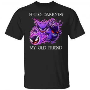 hello darkness my old friend gengar pokemon t shirts long sleeve hoodies