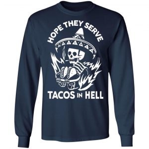 hope they serve tacos in hell t shirts long sleeve hoodies 13