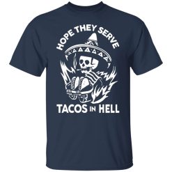 hope they serve tacos in hell t shirts long sleeve hoodies