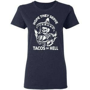 hope they serve tacos in hell t shirts long sleeve hoodies 3