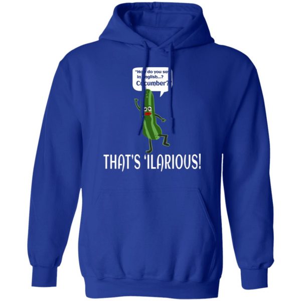 how do you say in english cucumber thats ilarious t shirts long sleeve hoodies 10