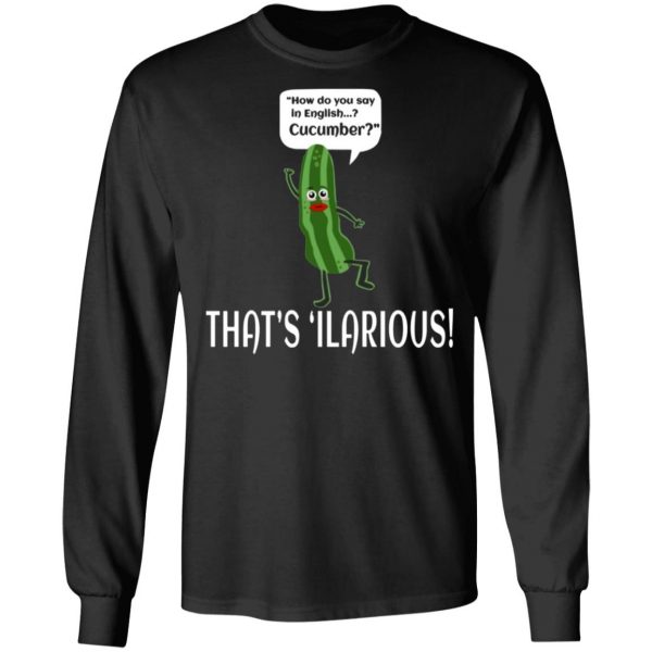 how do you say in english cucumber thats ilarious t shirts long sleeve hoodies 13