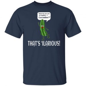 how do you say in english cucumber thats ilarious t shirts long sleeve hoodies 3